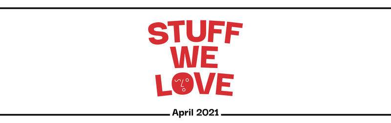 Stuff We Love - April